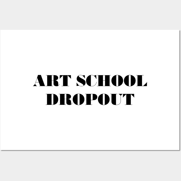 Art School Dropout Wall Art by TeeTime